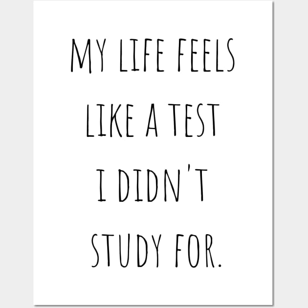 My Life Feels Like A Test I Didn't Study For Wall Art by A.P.